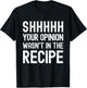 Your Opinion Wasn't In The Recipe Funny Chef T-Shirt - T-Shirt | Black