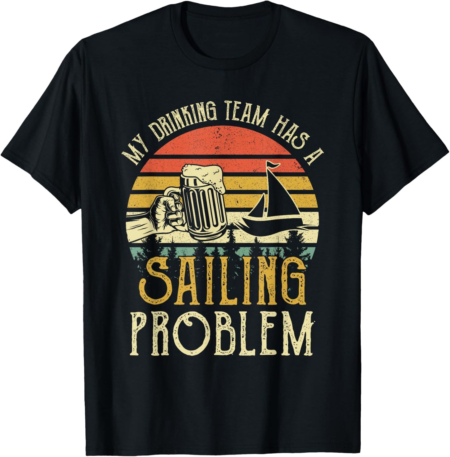 Funny Beer My Drinking Team Has A Sailing Problem T-Shirt - T-Shirt | Black