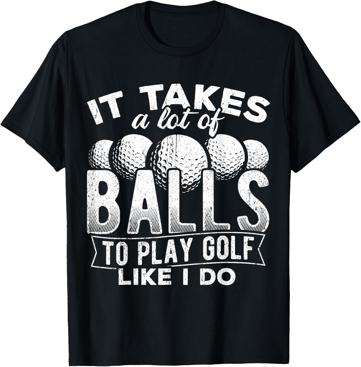 It takes a lot of balls to play golf like I do - putt T-Shirt - T-Shirt | Black