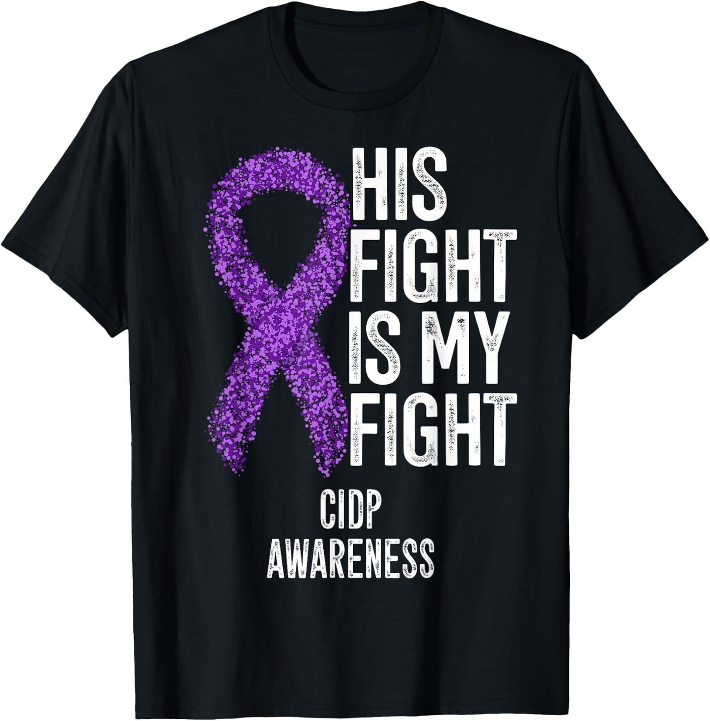 His Fight Is My Fight CIDP Awareness T-Shirt - T-Shirt | Black