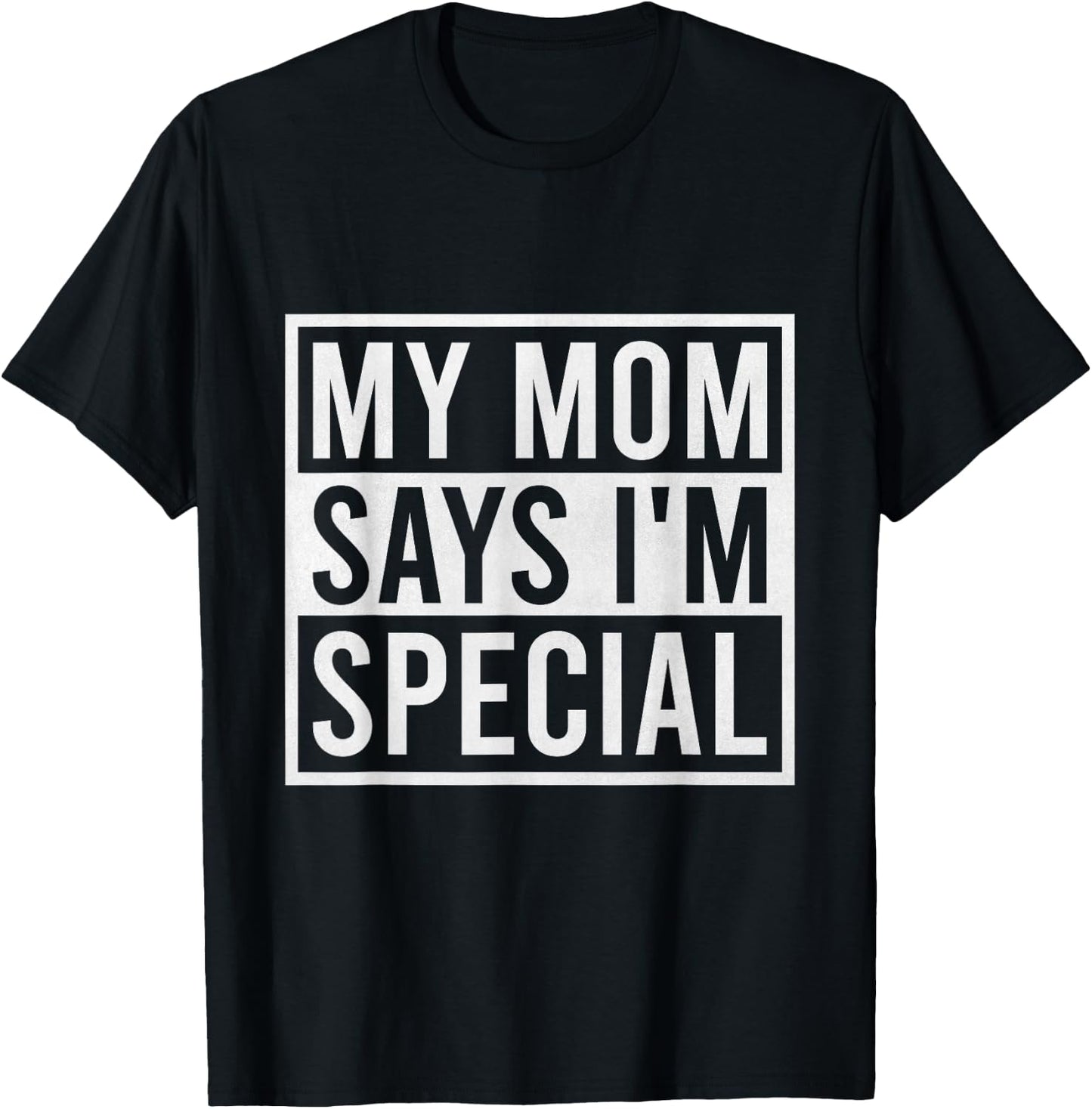 My Mom Says I'm Special Funny Favorite Child T-Shirt - T-Shirt | Black