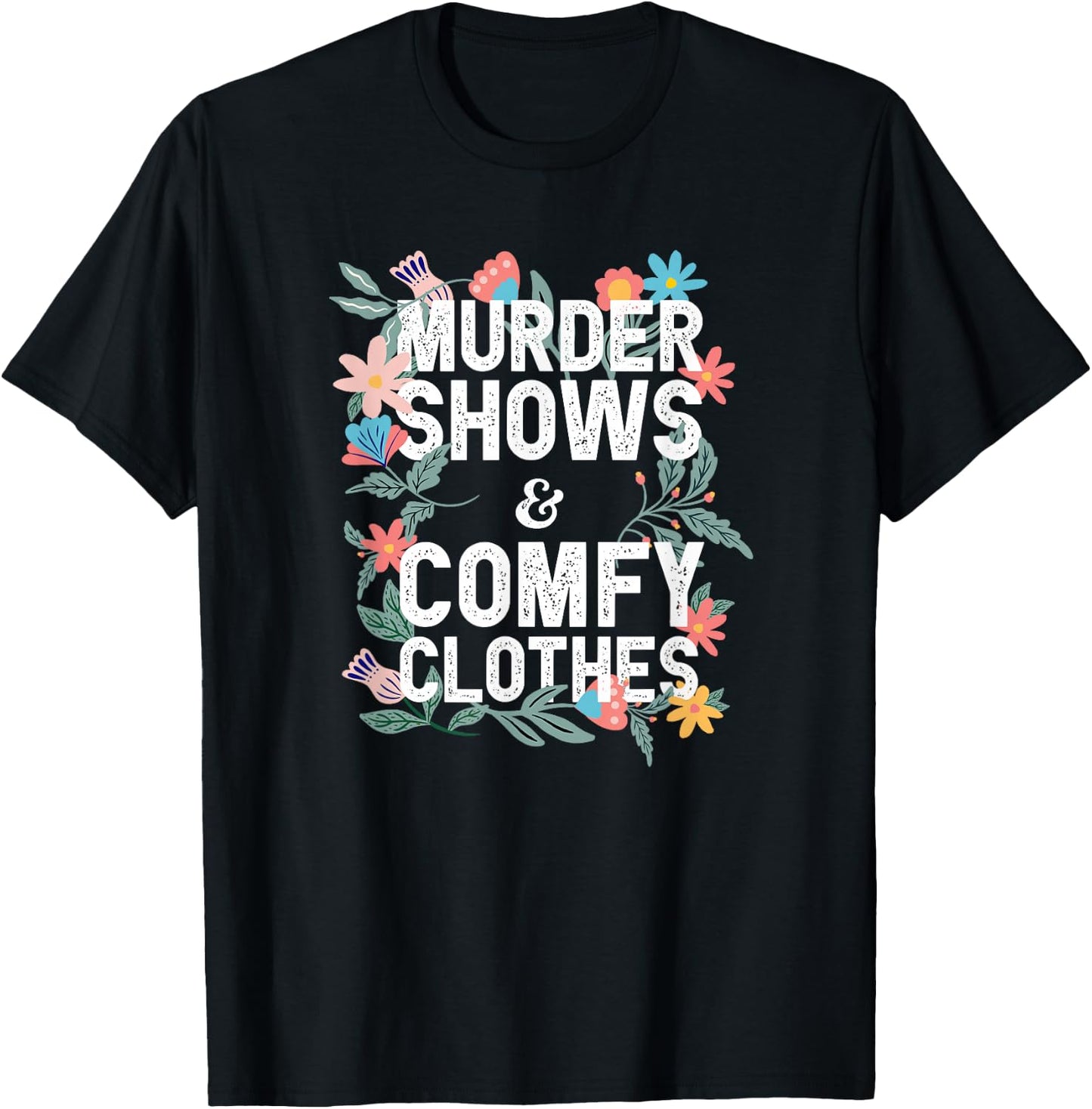 Murder Shows and Comfy Clothes Floral Graphic T-Shirt - T-Shirt | Black