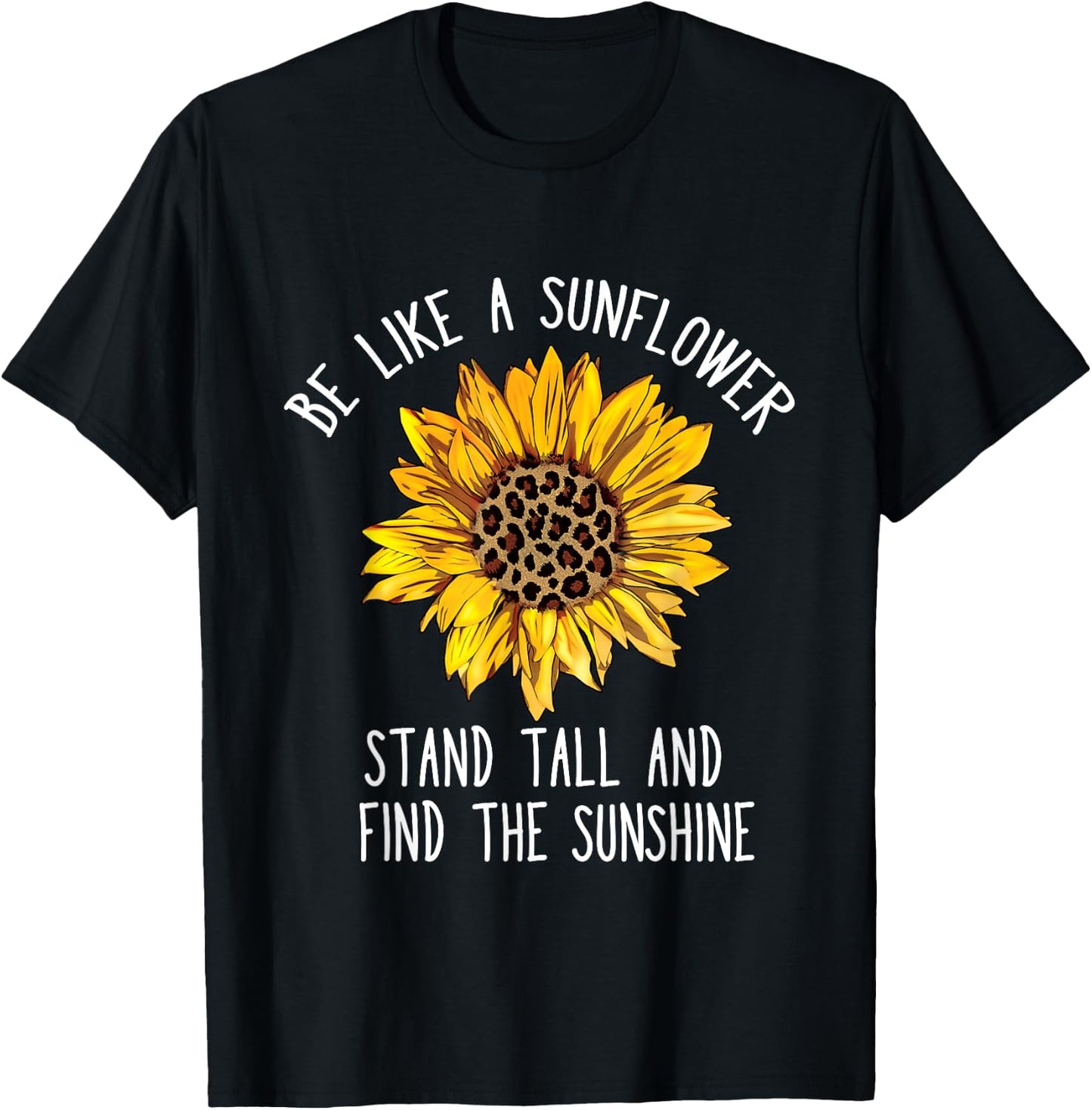 Be Like a Sunflower Stand Tall and Find the Sunshine T-Shirt - T-Shirt | Black