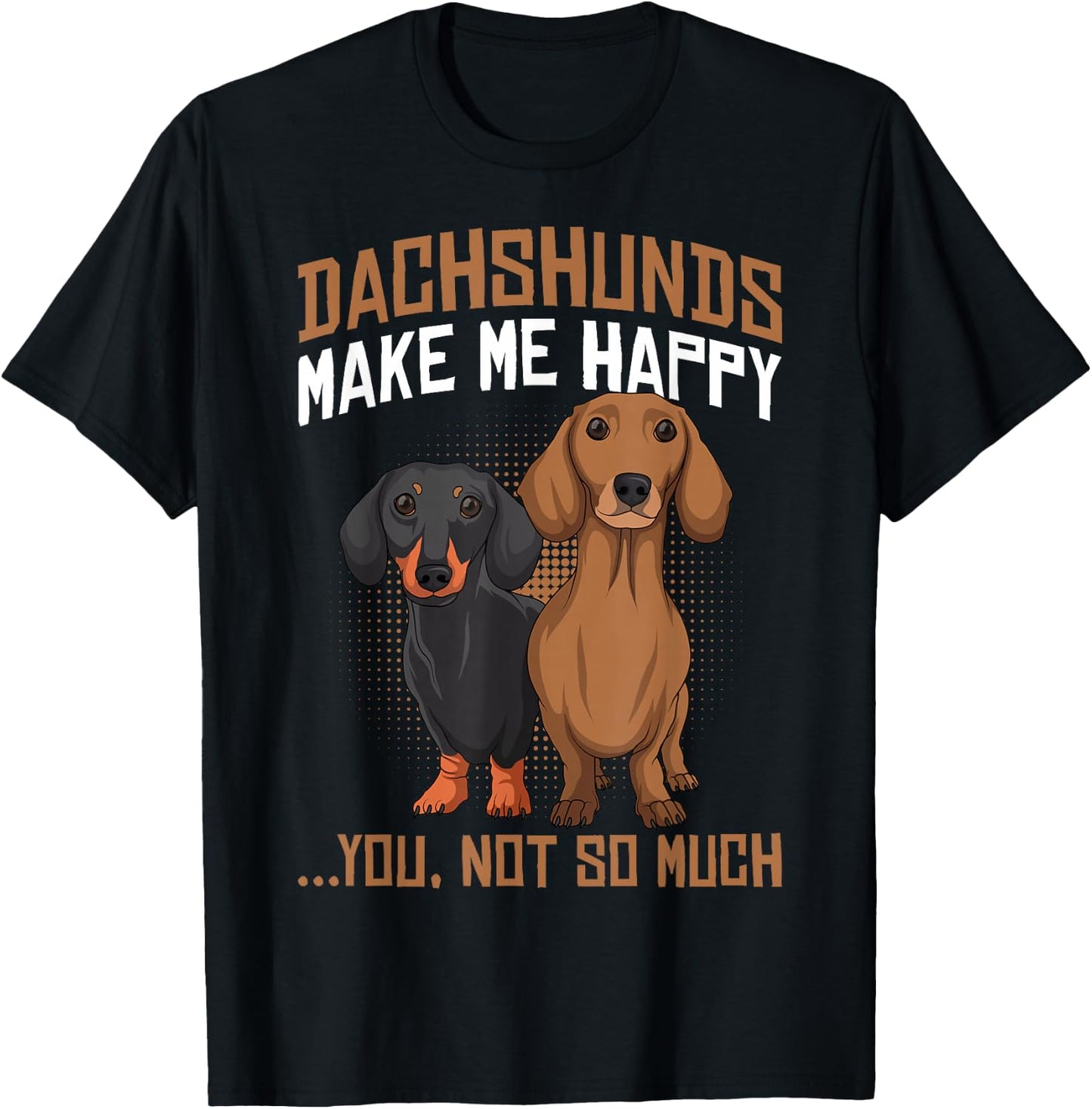 Dachshunds Make Me Happy - Funny Weiner Dog Lover T-Shirt - T-Shirt | Black