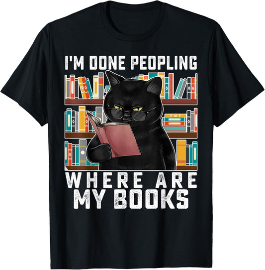 I'm Done Peopling Where Are My Books Bookworm Lover Teachers T-Shirt - T-Shirt | Black