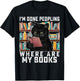 I'm Done Peopling Where Are My Books Bookworm Lover Teachers T-Shirt - T-Shirt | Black