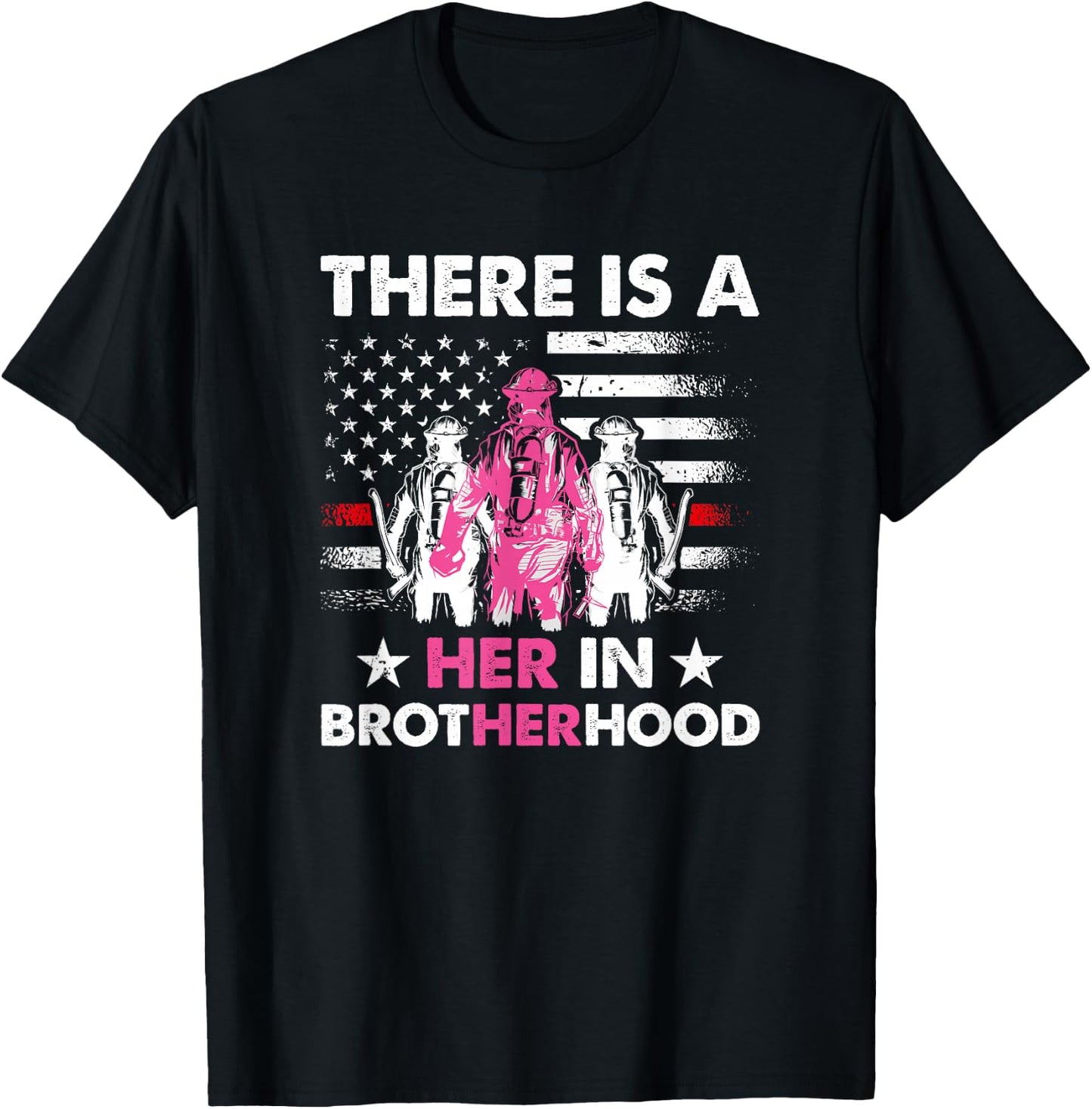 There Is A Her In Brotherhood - Female Firefighter T-Shirt - T-Shirt | Black
