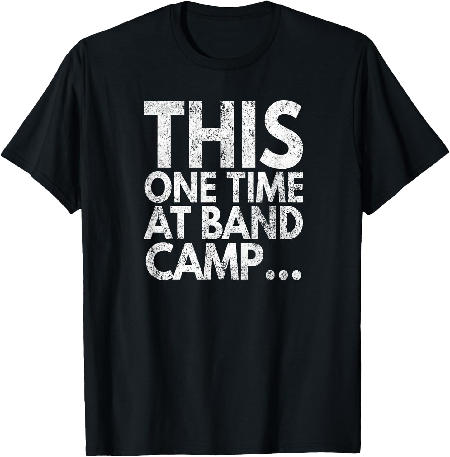 This One Time At Band Camp..., Distressed Look, By Yoray T-Shirt - T-Shirt | Black