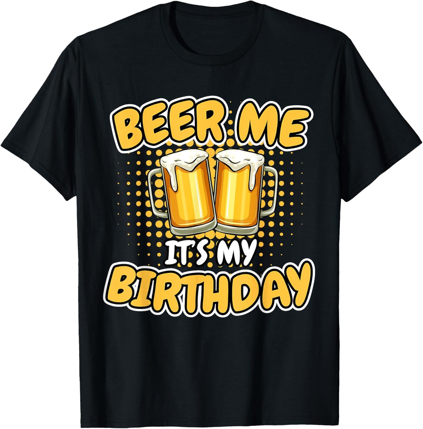 Beer Me It's My Birthday Funny Beer Mug Birthday Party Gifts T-Shirt - T-Shirt | Black