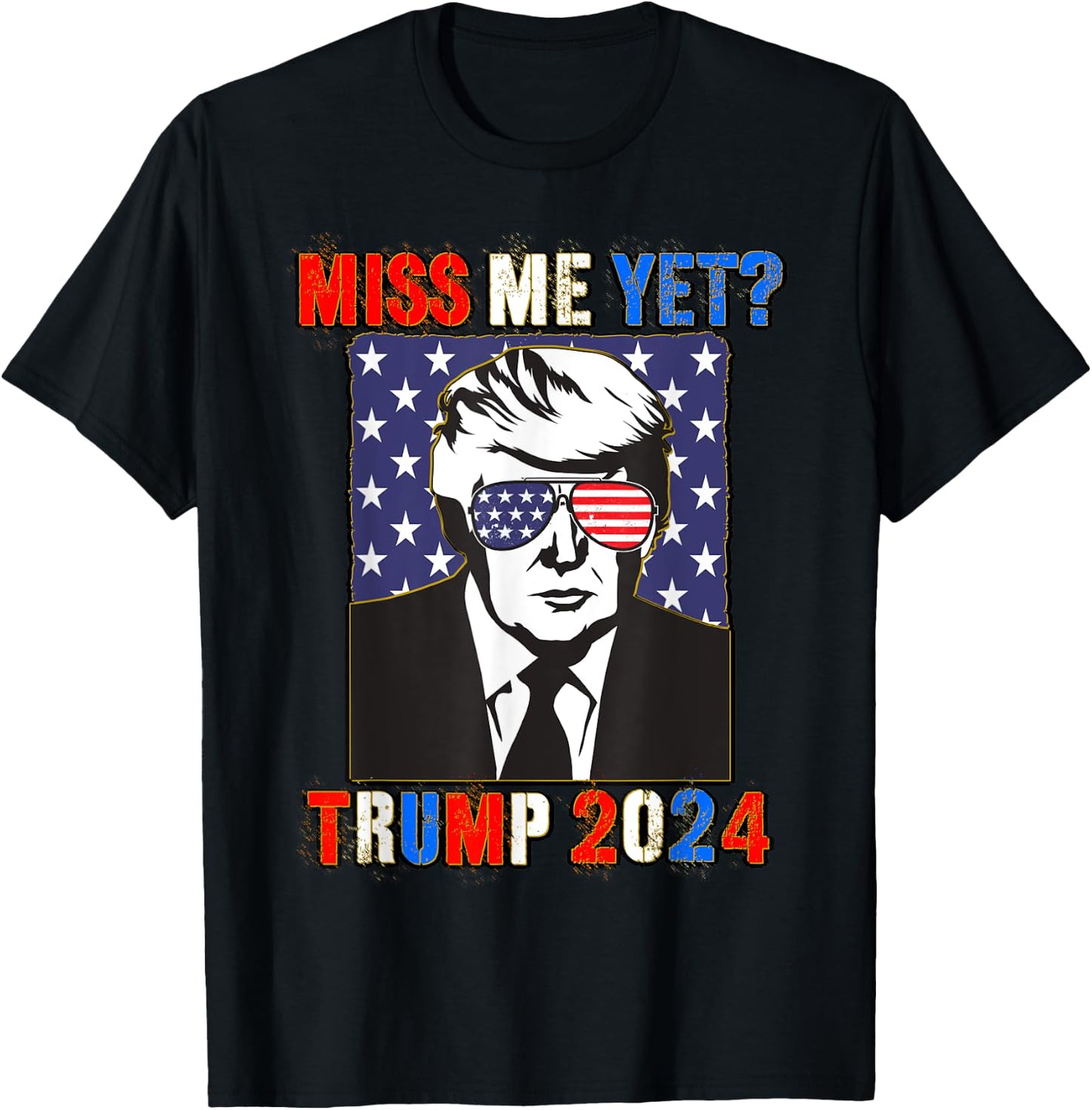 Trump Miss Me Yet Trump 2024 Patriotic 4th of July Trump T-Shirt - T-Shirt | Black
