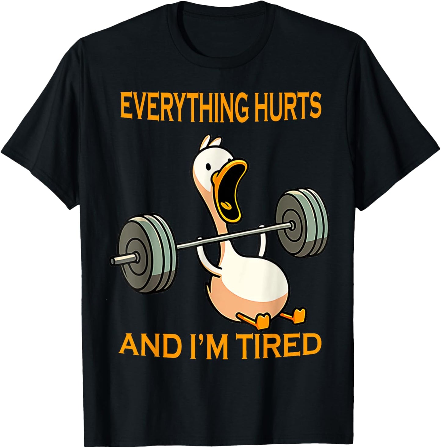 funny gym duck Quote Everything Hurts And I'm Tired workout T-Shirt - T-Shirt | Black