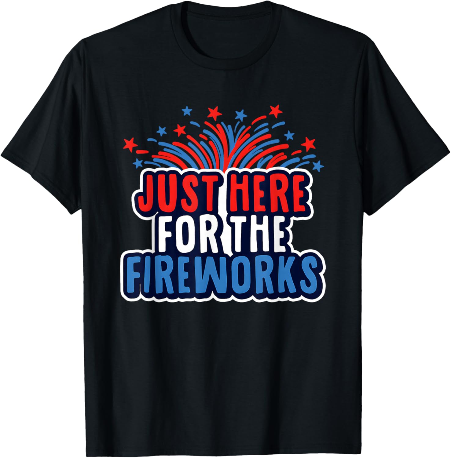 Just Here For The Fireworks T-Shirt - T-Shirt | Black