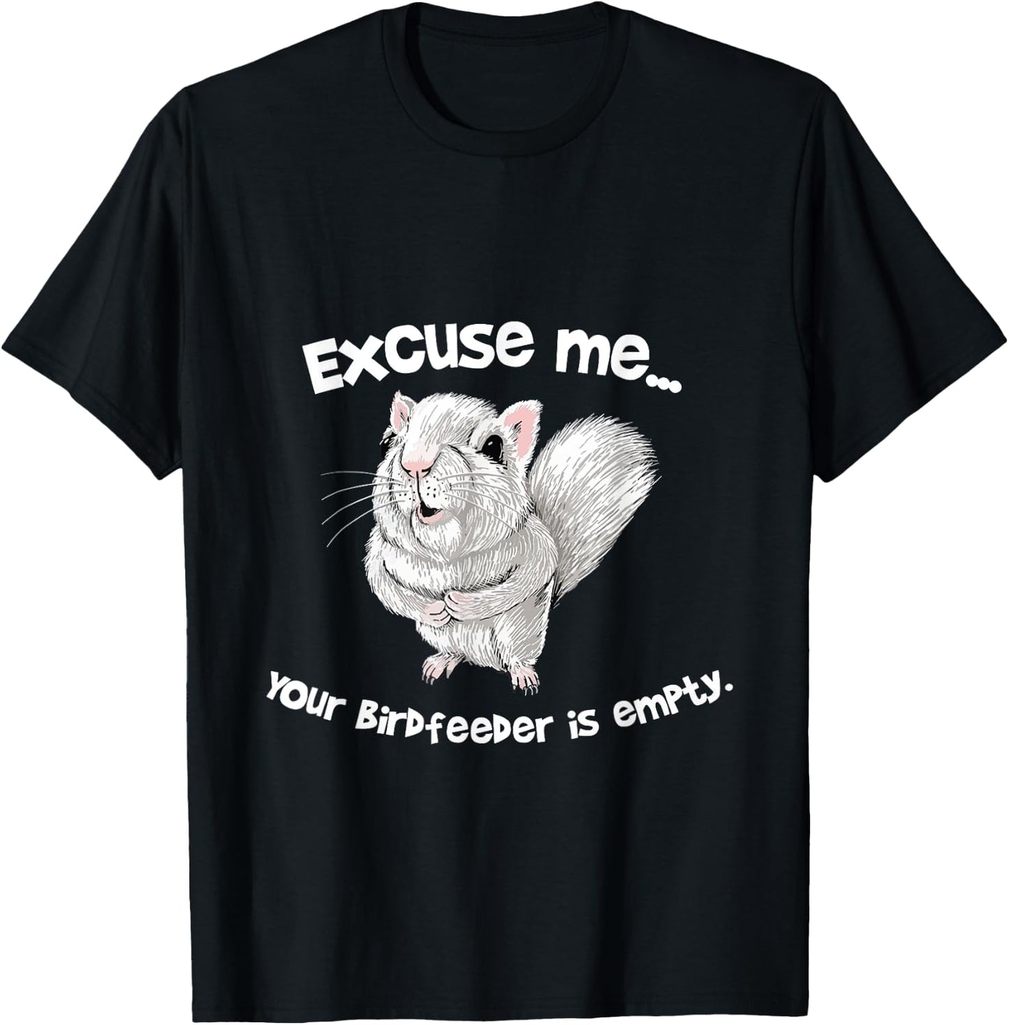 Excuse me Your Bird feeder is empty Cute Squirrel Funny T-Shirt - T-Shirt | Black