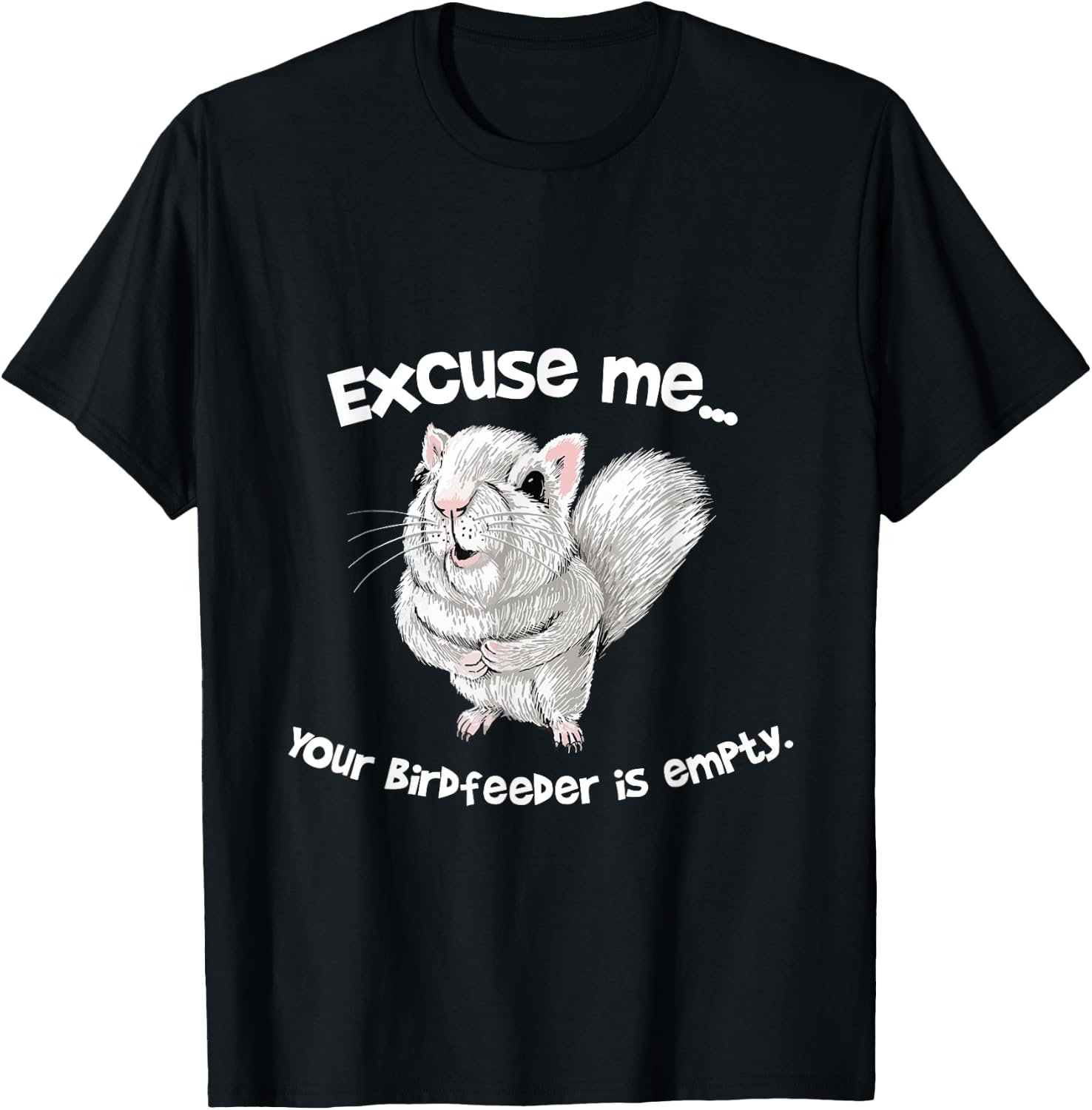 Excuse me Your Bird feeder is empty Cute Squirrel Funny T-Shirt - T-Shirt | Black