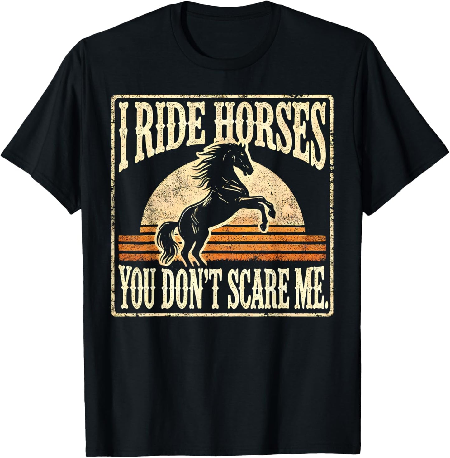 Horse Racing Funny Lover I Ride Horses You Don't Scare Me T-Shirt - T-Shirt | Black