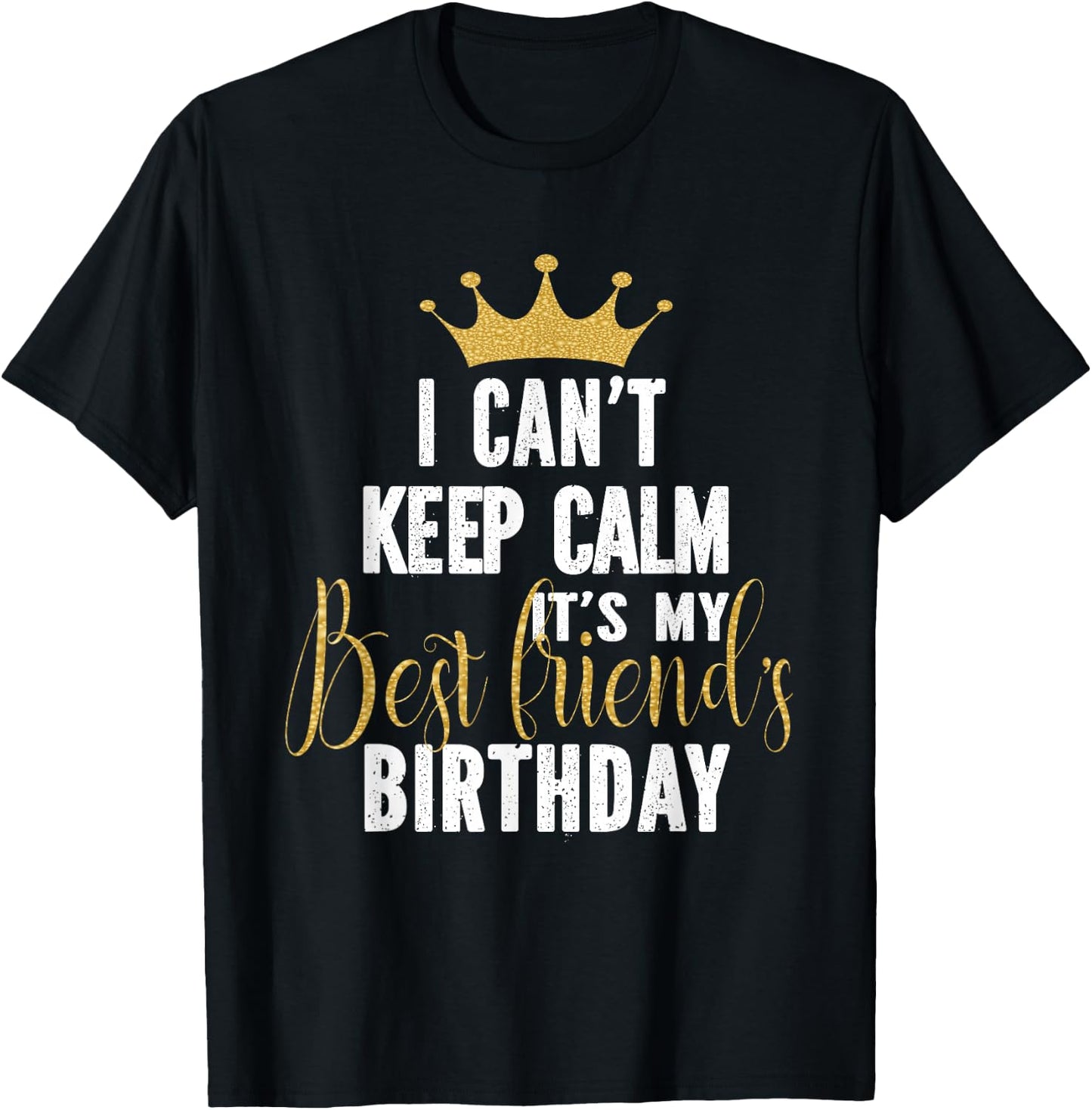 I Can't Keep Calm It's My Best Friend's Birthday Party T-Shirt - T-Shirt | Black