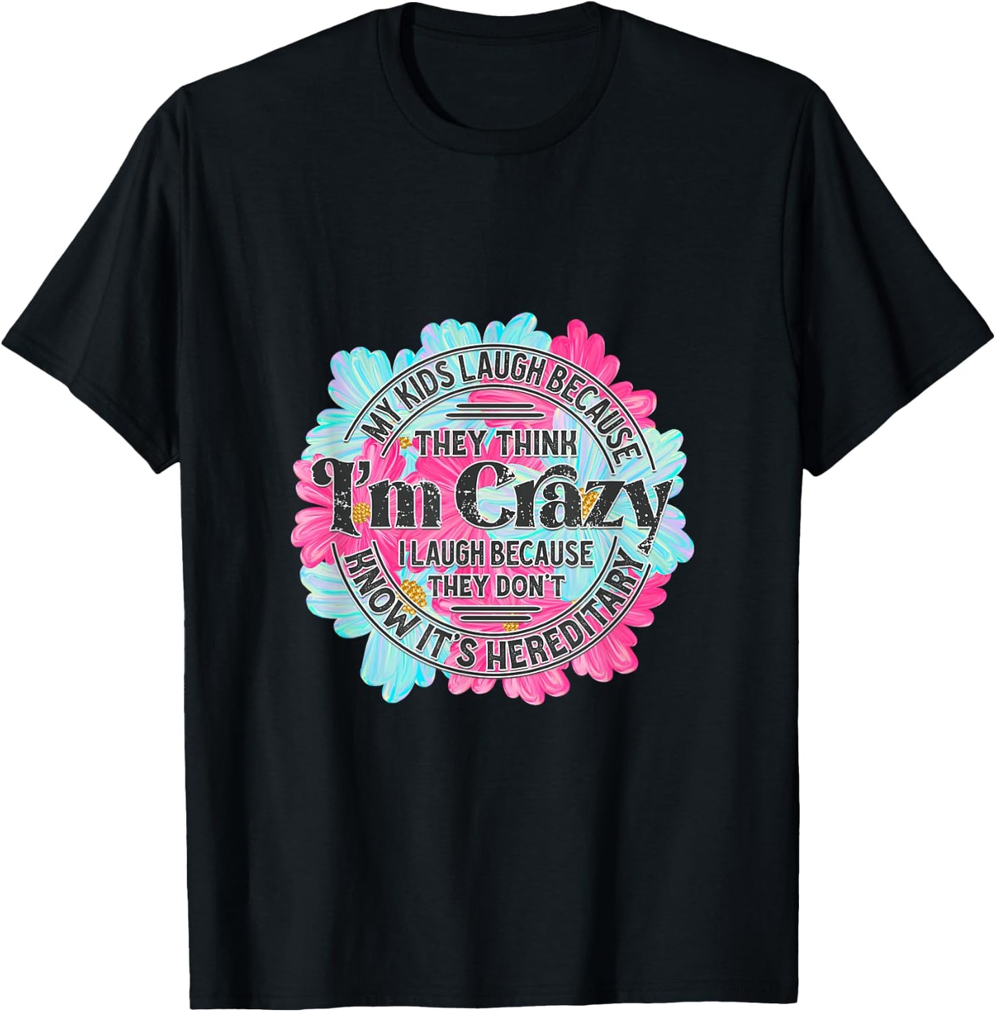 My kids laugh because they think I'm crazy. T-Shirt - T-Shirt | Black