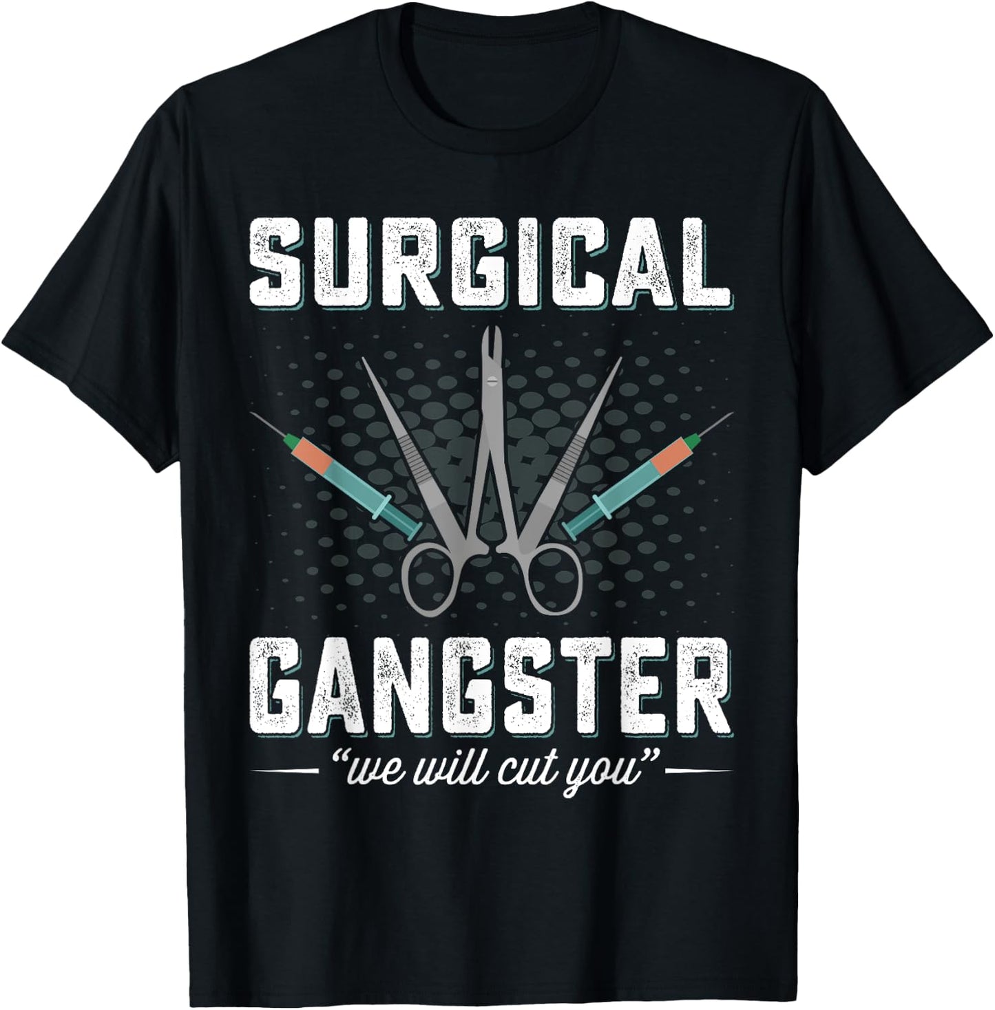 Surgical Gangster We Will Cut you Nurse Scrub Tech Surgery T-Shirt - T-Shirt | Black