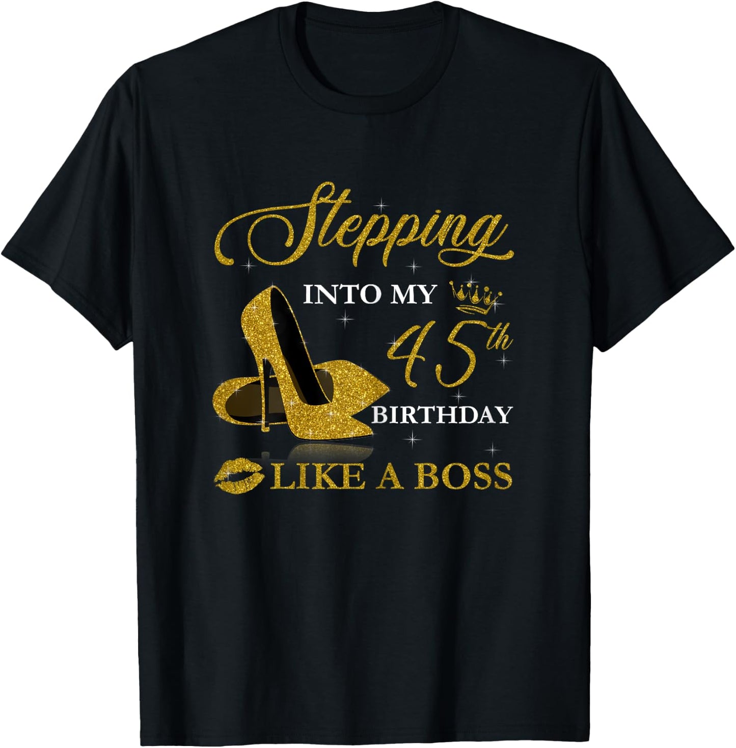 Stepping Into My 45th Birthday Like A Boss For 45 Years Old T-Shirt - T-Shirt | Black