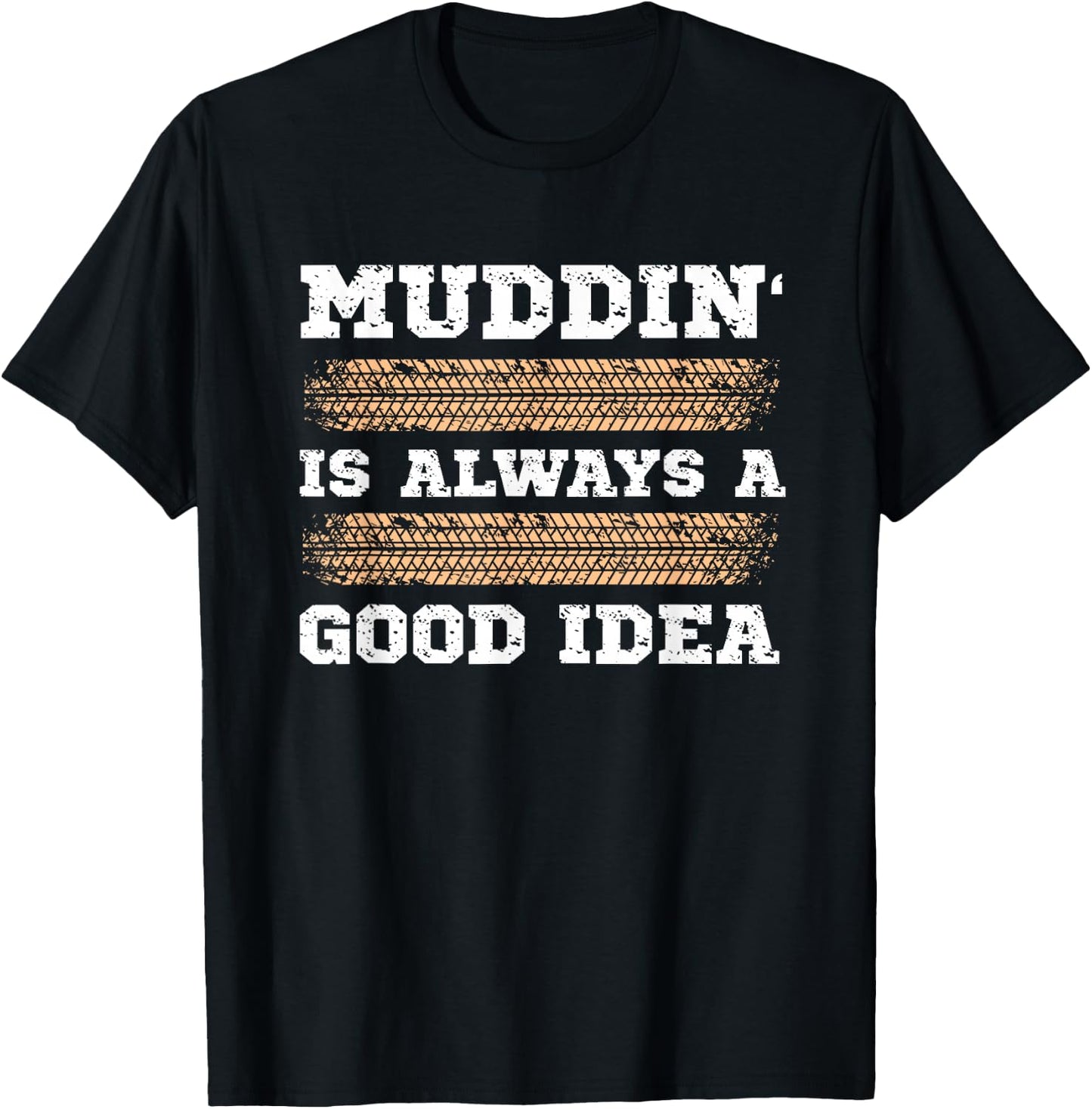 Muddin' Is Always A Good Idea T-Shirt - T-Shirt | Black