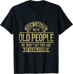 Dont Mess With Old People Fathers Day T-Shirt - T-Shirt | Black