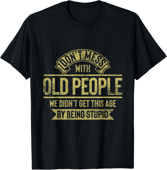 Dont Mess With Old People Fathers Day T-Shirt - T-Shirt | Black