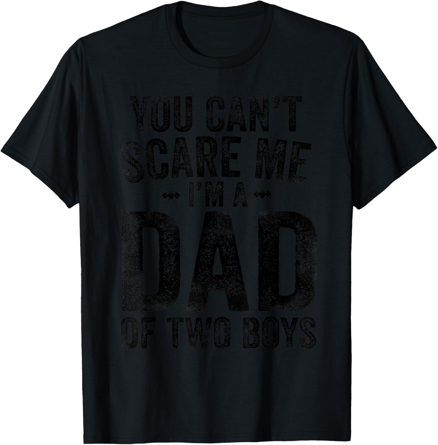 You Can't Scare Me I'm a Dad of Two Boys Father's Day T-Shirt - T-Shirt | Black