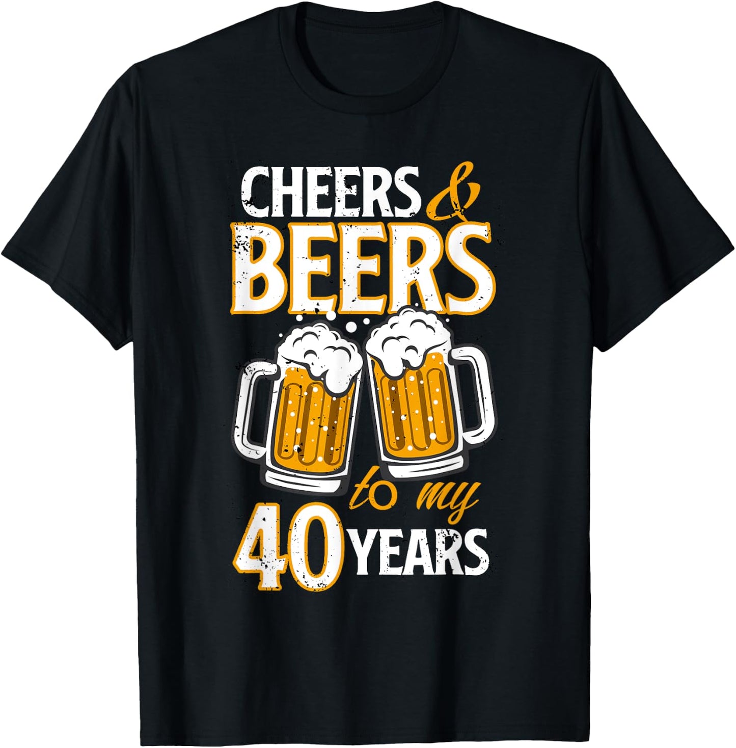 Cheers and Beers To My 40 Years Fourty Birthday Gift T-Shirt - T-Shirt | Black