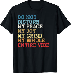 Do Not Disturb My Peace My Joy My Grind My Whole Entire Vibe T-Shirt - T-Shirt | Black