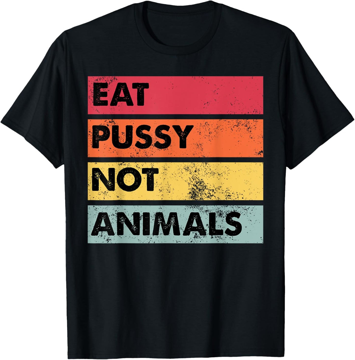 Eat Pussy Not Animals Funny Vegan Men Women Gift T-Shirt - T-Shirt | Black