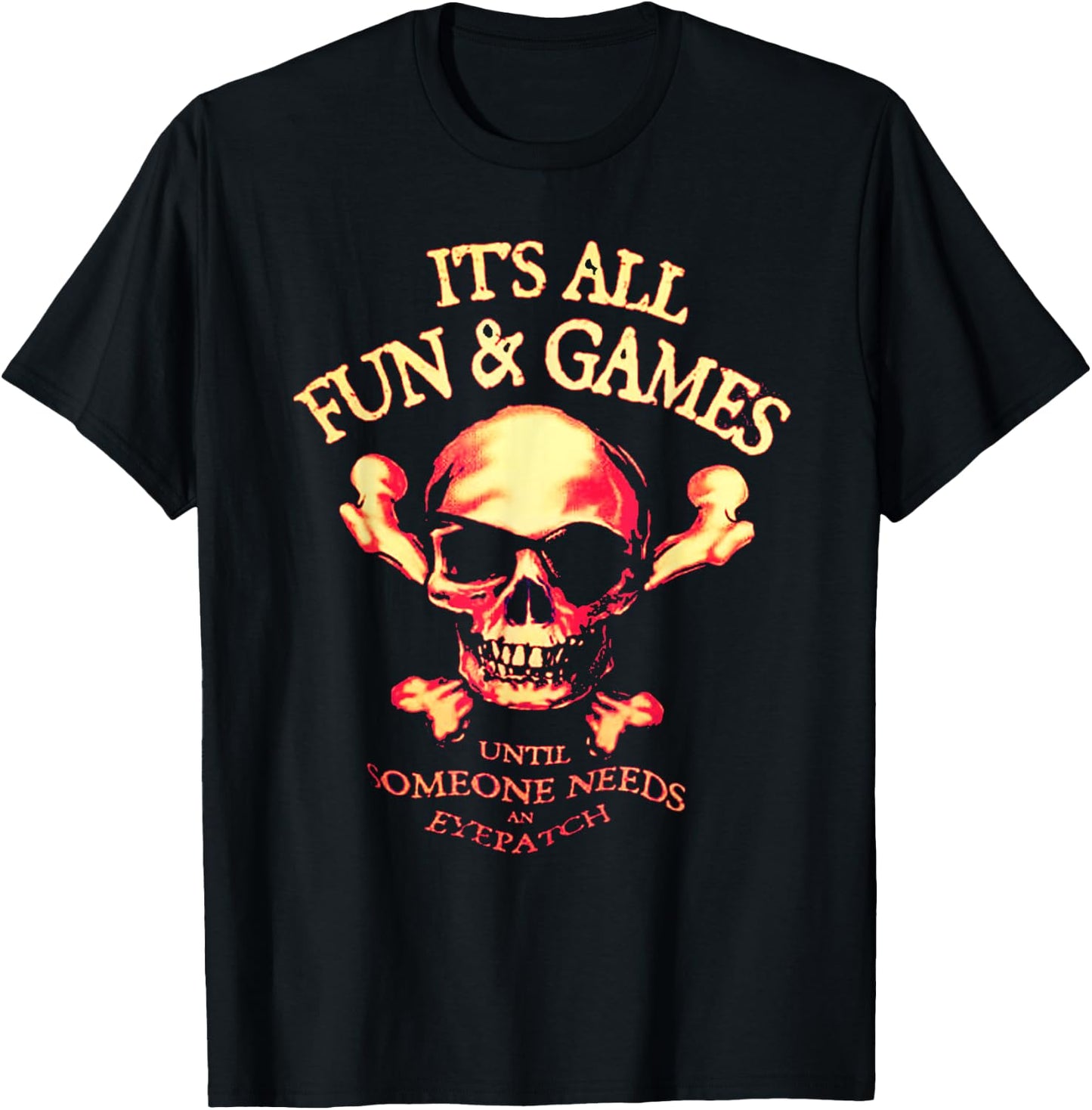 It's All Fun & Games Until Someone Needs An Eyepatch T-Shirt - T-Shirt | Black