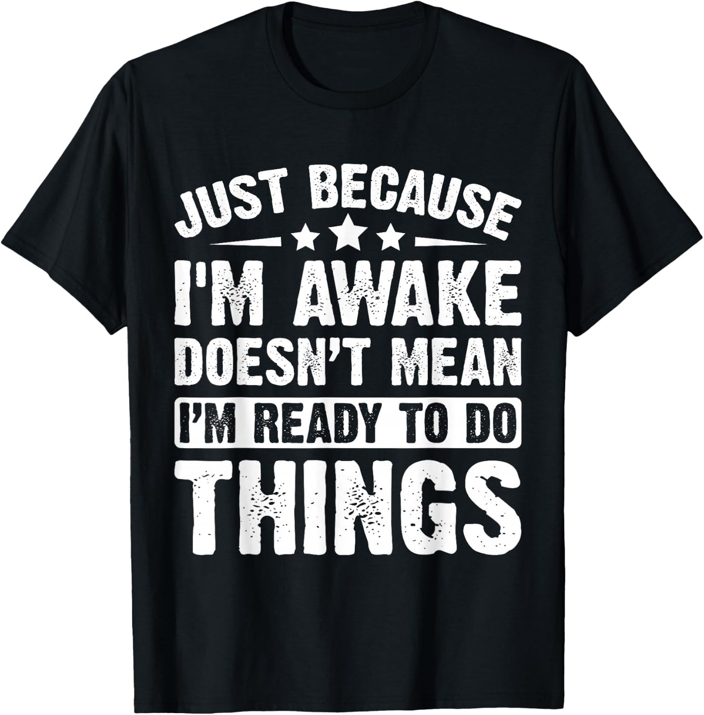 Just Because I'm Awake Doesn't Mean I'm Ready Funny T-Shirt - T-Shirt | Black