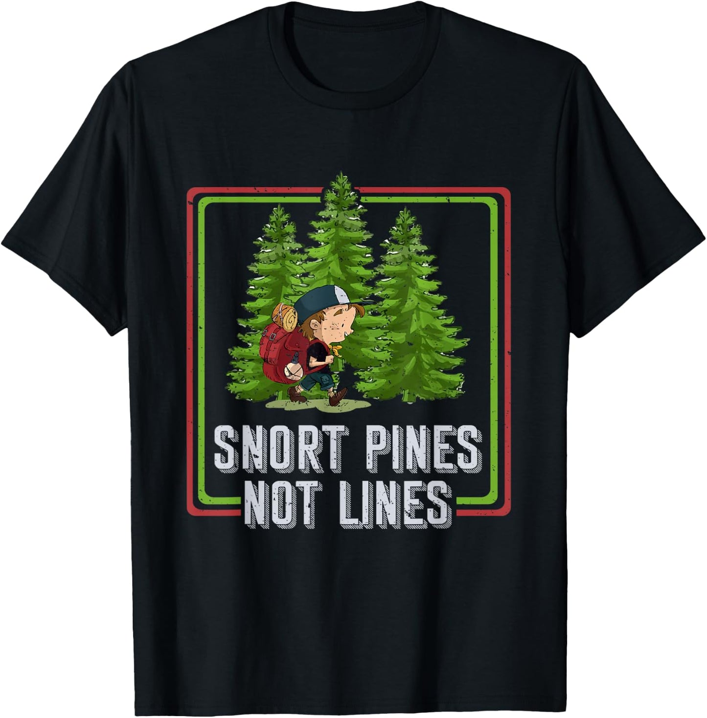 Snort Pines Not Lines Funny Go To School Camper Gift T-Shirt - T-Shirt | Black