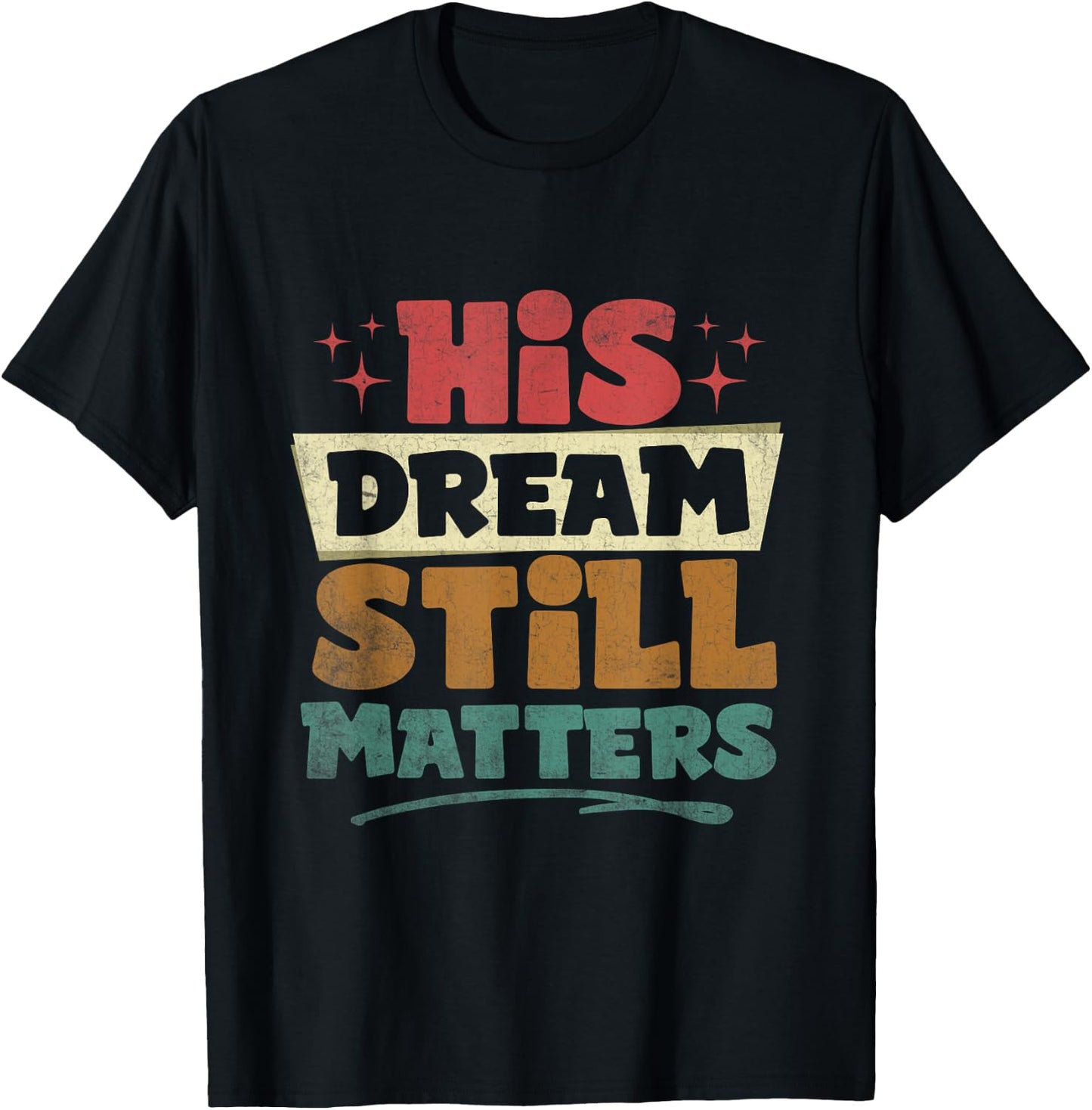 His Dream Still Matters Human Rights Martin Luther King Day T-Shirt - T-Shirt | Black