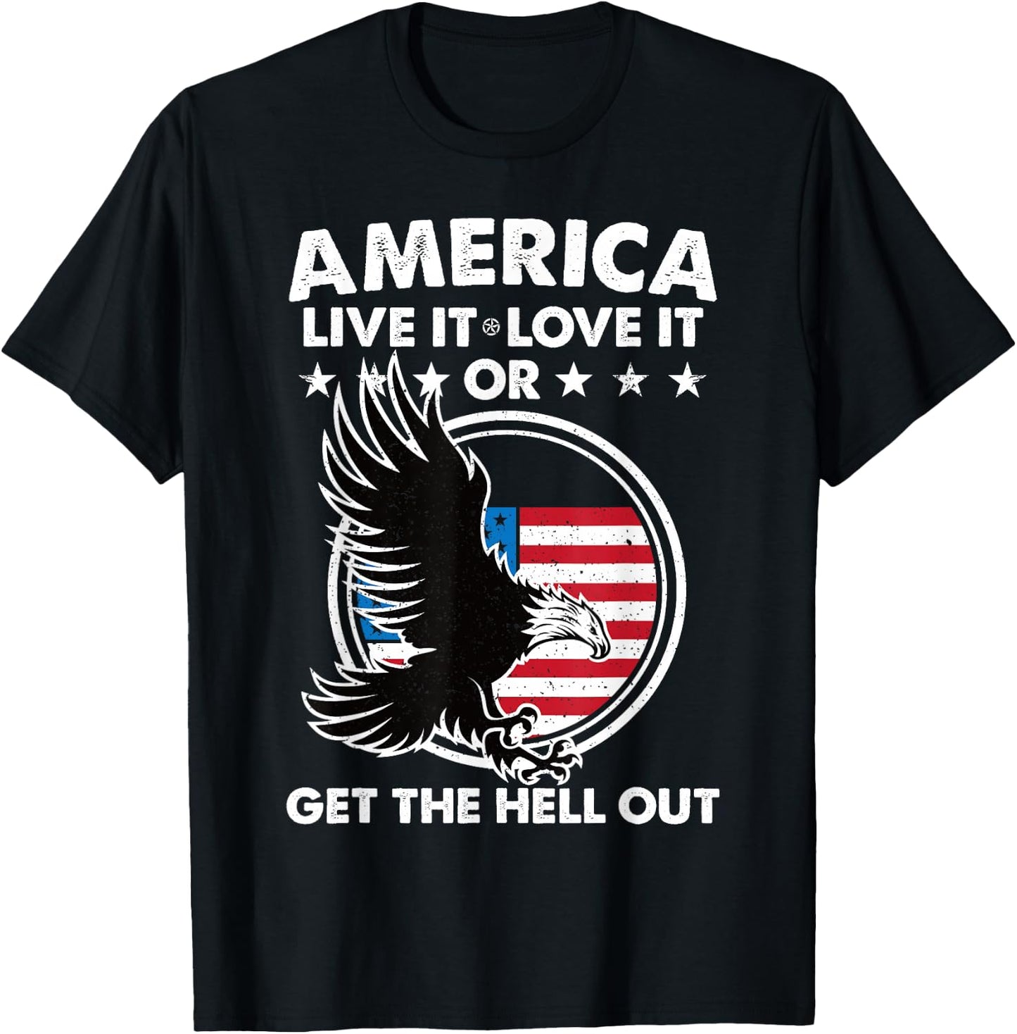 America Live It Love It Or Get The Hell Out Patriotic USA Women Men T-Shirt - T-Shirt | Black