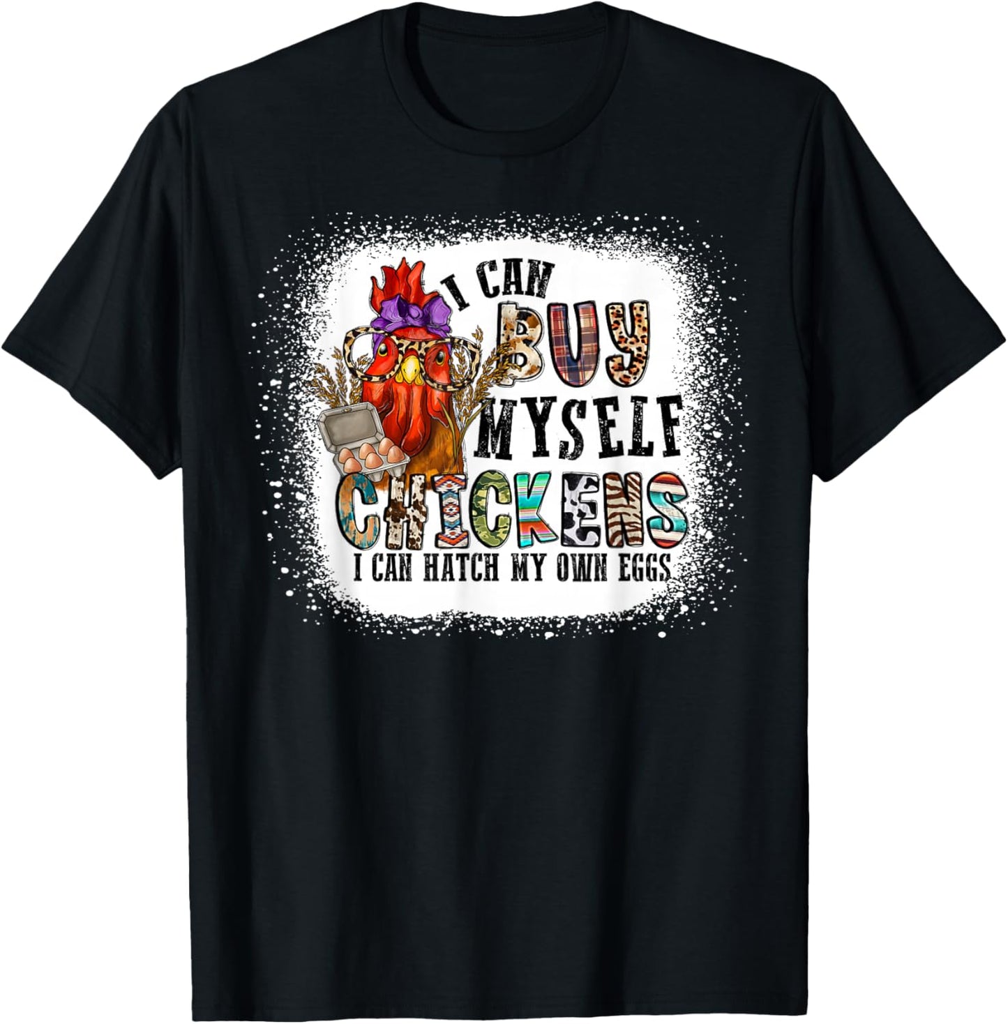 I Can Buy Myself Chickens I Can Hatch My Own Eggs T-Shirt - T-Shirt | Black