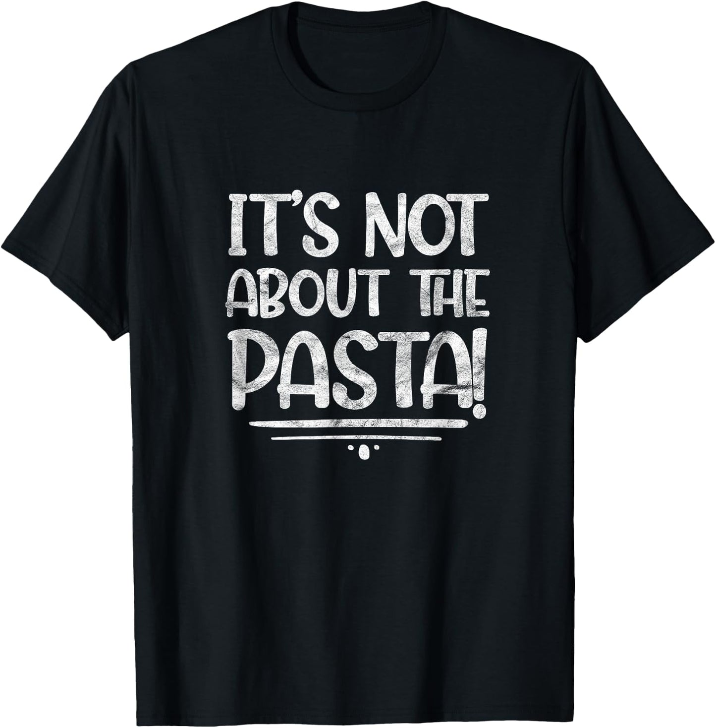 It's Not About The Pasta Funny Italian Food Foodie T-Shirt - T-Shirt | Black