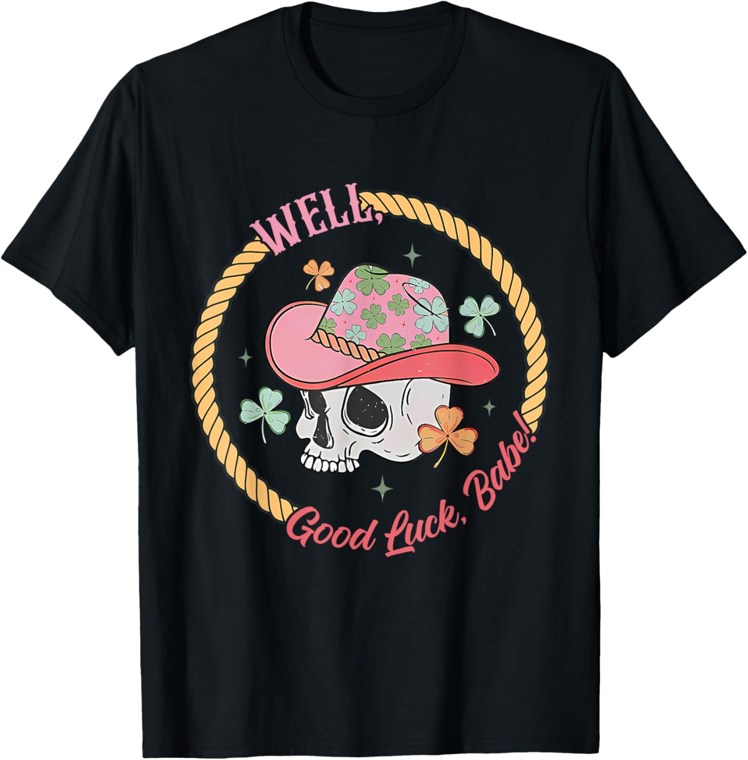 Well, Good Luck, Babe Skeleton Design T-Shirt - T-Shirt | Black
