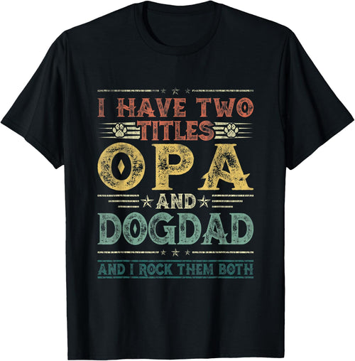 I Have Two Titles Opa And Dog Dad Fathers Day Family Women Kids