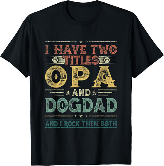 I Have Two Titles Opa And Dog Dad Fathers Day Family Women Kids T-Shirt - T-Shirt | Black