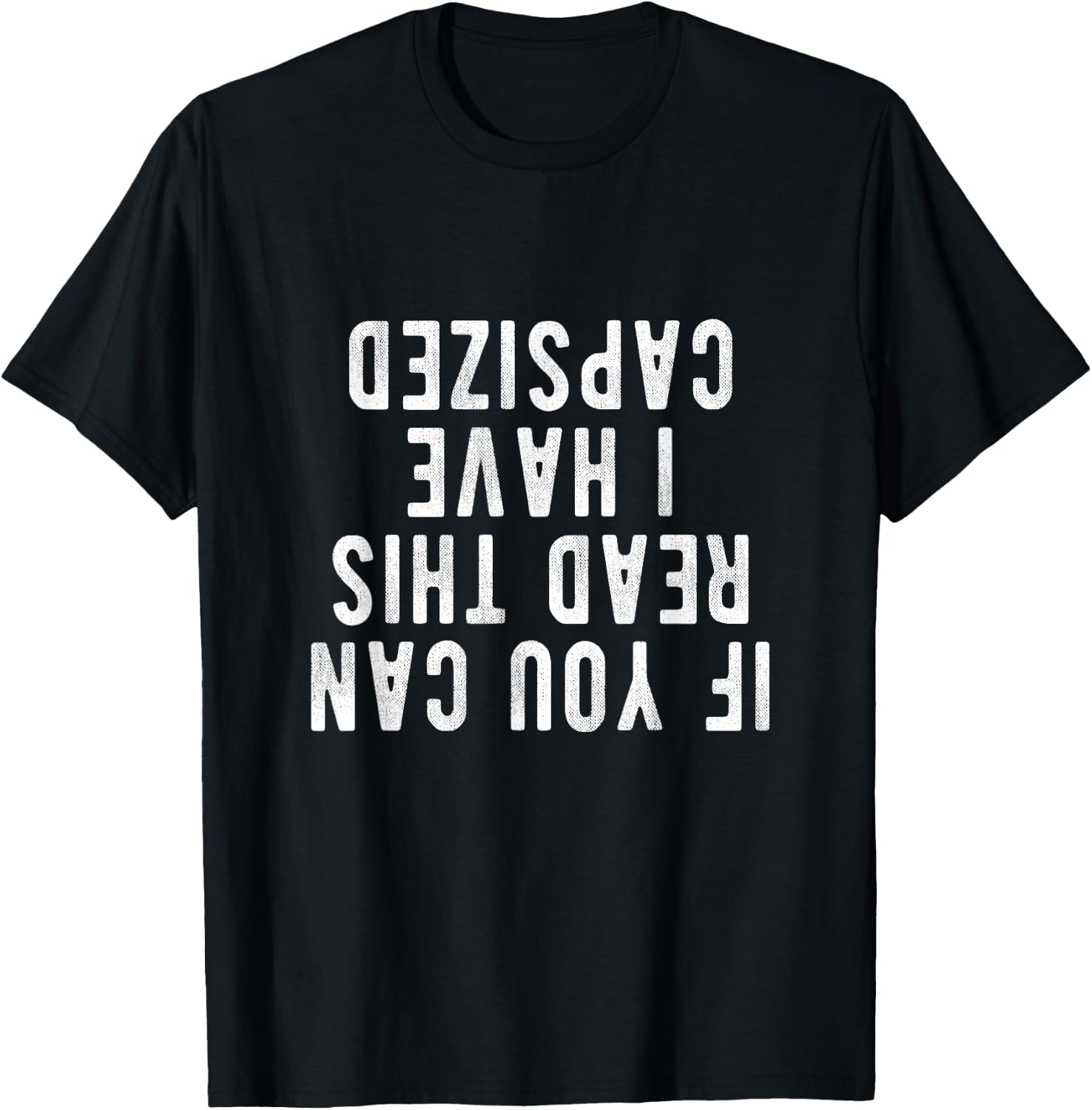 Capsized Shirt | If you can read this i have capsized T-Shirt - T-Shirt | Black