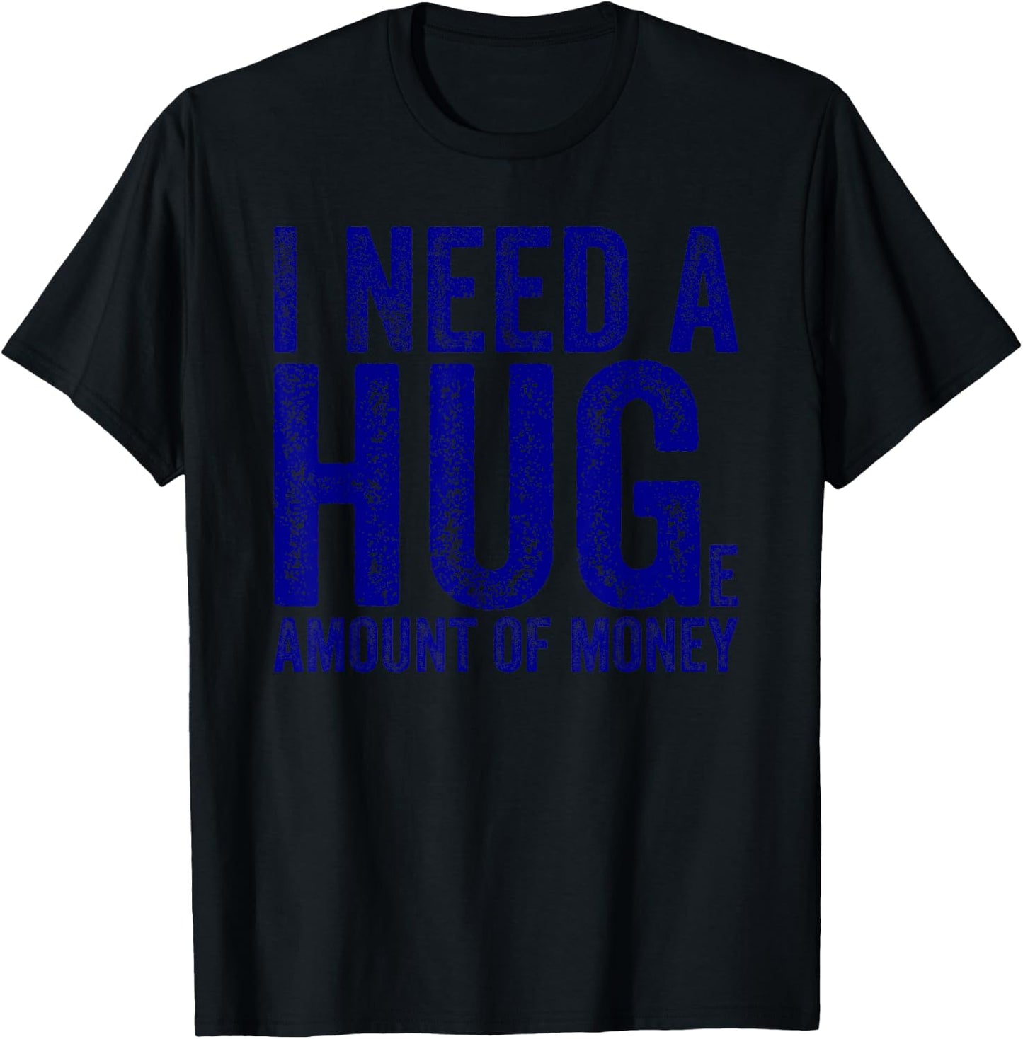 Funny I Need a Huge Amount of Money Quote Funny Saying T-Shirt - T-Shirt | Black