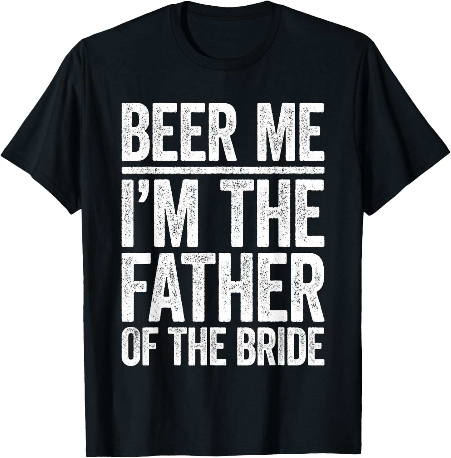 Beer Me I'm The Father Of The Bride Shirt Men Wedding T-Shirt - T-Shirt | Black