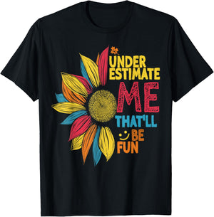Cool Colorful Sunflower Underestimate Me That'll Be Fun T-Shirt - T-Shirt | Black