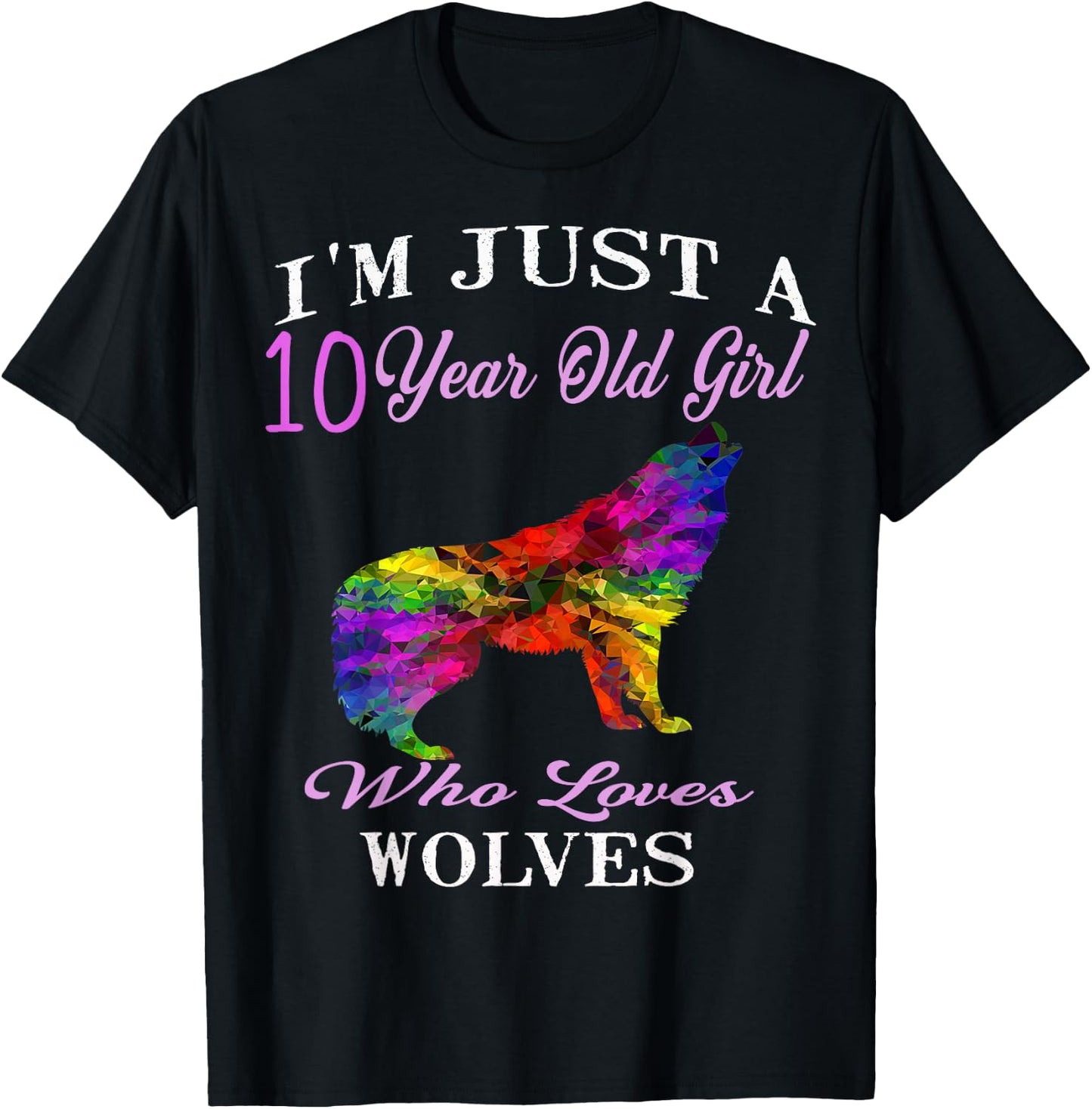 I'm Just A 10 Year Old Girl Who Loves Wolves Birthday Gift T-Shirt - T-Shirt | Black