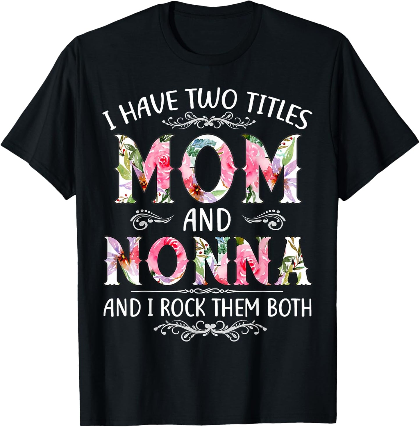 I Have Two Titles Mom And Nonna Funny Mothers Day Gift T-Shirt - T-Shirt | Black