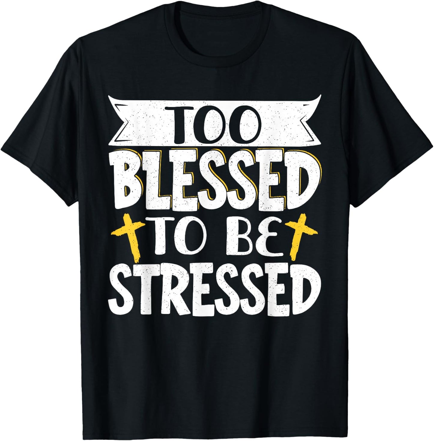 Too Blessed To Be Stressed T-Shirt - T-Shirt | Black
