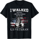 I Walked The Walk So You Could Talk The Talk U.S Veteran T-Shirt - T-Shirt | Black