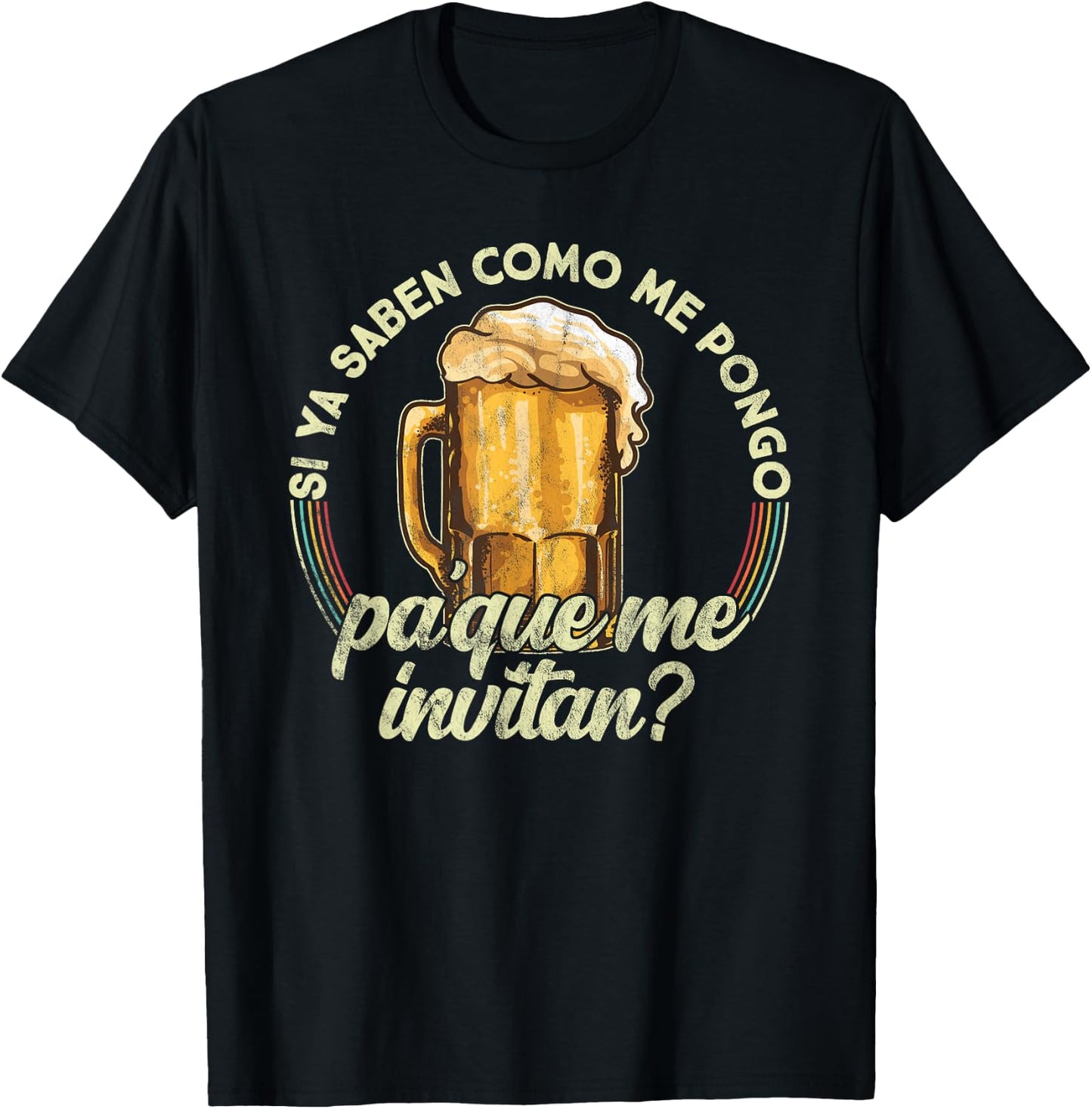 Si ya saben como me pongo pa que me invitan - Beer Funny T-Shirt - T-Shirt | Black