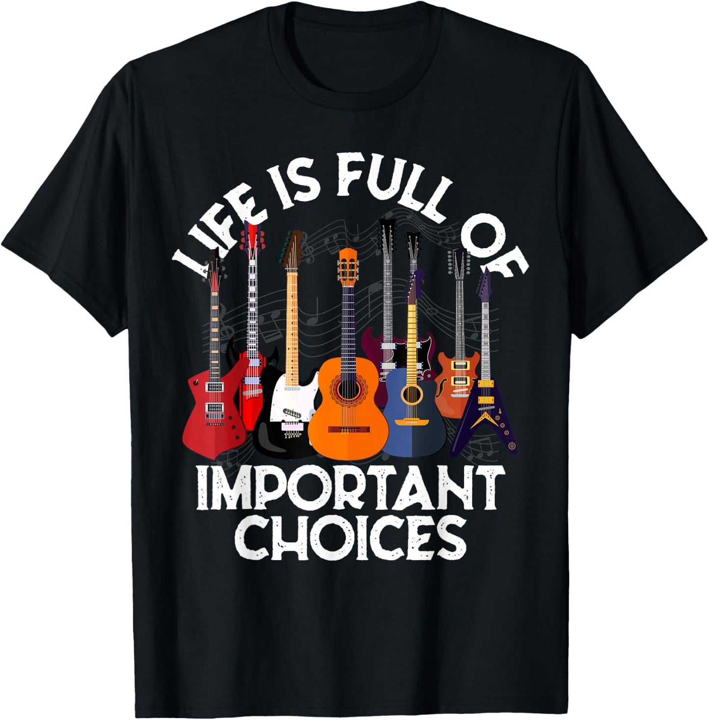 Life is Full of Important Choices Guitar Gifts Funny Guitar T-Shirt - T-Shirt | Black
